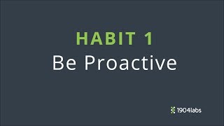 4  Habit 1 Be Proactive [upl. by Allisirp907]