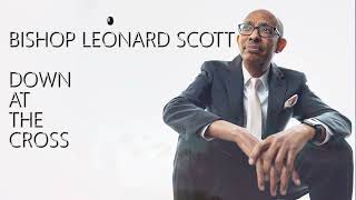 BISHOP LEONARD SCOTT  DOWN AT THE CROSS OFFICIAL LYRIC VIDEO [upl. by Carlo]