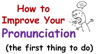 How to Improve Your English Pronunciation The First Thing You Must Do [upl. by Arabele]