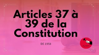 Articles 37 à 39 de la Constitution de 1958 [upl. by Player]