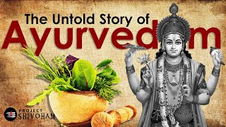 The Untold Story of AYURVEDAM  PART 1  Project SHIVOHAM [upl. by Ainehs697]