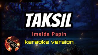 TAKSIL  IMELDA PAPIN karaoke version [upl. by Thetisa]