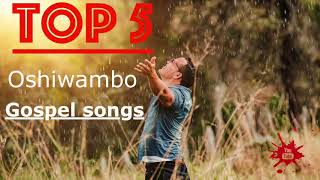 Top 5  Oshiwambo Gospel Songs All Nations [upl. by Jessamyn465]