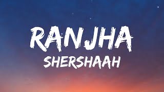 Ranjha Lyrics Shershaah  Sidharth–Kiara  B Praak [upl. by Rivera]