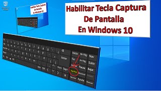 HABILITAR TECLA CAPTURA de PANTALLA o imagen en la PC con WINDOWS 10 [upl. by Kalbli]