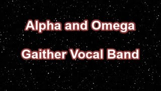 Alpha And Omega  Gaither Vocal Band Lyrics [upl. by Aneehsal397]