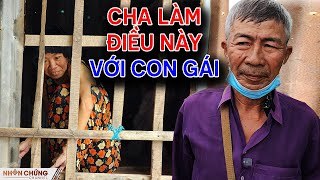 Bi kịch CON GÁI KHỜ KHẠO bị CHA RUỘT làm điều này lúc tròn 18 tuổi  Nhân Chứng Channel [upl. by Maziar337]