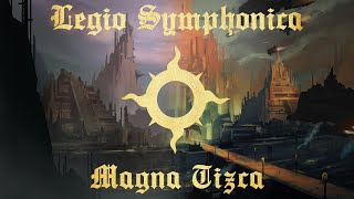 Legio Symphonica  Magna Tizca  Warhammer 40K Music [upl. by Lewak]