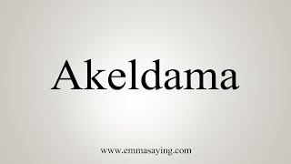 How To Say Akeldama [upl. by Rekrap]