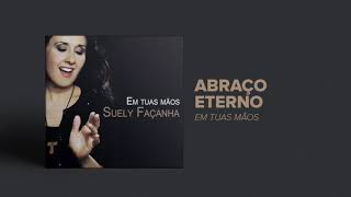 Suely Façanha  Abraço Eterno CD Em Tuas Mãos [upl. by Ytsirc]