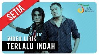 SETIA  TERLALU INDAH  Video Lirik [upl. by Nosecyrb44]