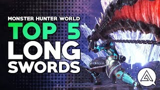 Monster Hunter World  Top 5 Long Swords [upl. by Loleta423]