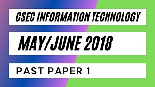 CSEC Information Technology MayJune 2018 Past Paper 1 [upl. by Kimberlee]