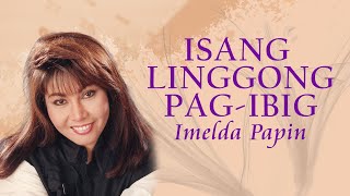 ISANG LINGGONG PAGIBIG  Imelda Papin Lyric Video OPM [upl. by Valdas772]