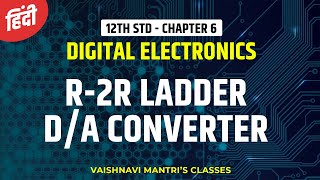 Chapter 6 R2R Ladder DA Converter in Hindi  AD amp DA Converter in Hindi 12th Std Electronics [upl. by Aleihs]