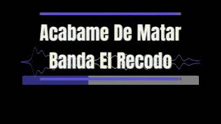 Karaoke  Acabame De Matar ‐ Banda El Recodo [upl. by Bokaj213]