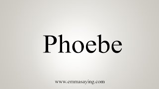 How To Say Phoebe [upl. by Eslehc]