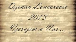 Dzenan Loncarevic 2013  Vjerujem u Nas OFFICIAL HQ LYRIC [upl. by Henriques752]