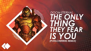 DOOM Eternal  quotThe Only Thing They Fear Is Youquot PixelCherries Remix [upl. by Allenod799]