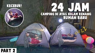 PART 2 Fateh Kecebur  Gen Halilintar Boys Camping 24 Jam Di Atas Kolam Renang Rumah Baru Kedua [upl. by Yenots]